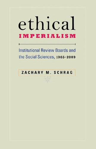 Ethical Imperialism: Institutional Review Boards and the Social Sciences, 1965-2009