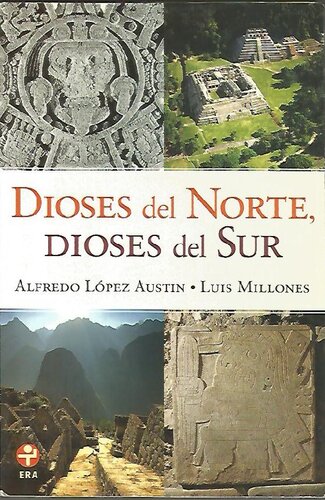 Dioses del norte, dioses del sur : religiones y cosmovisión en Mesoamérica y los Andes