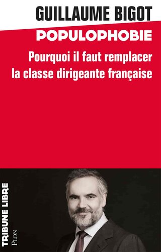 Populophobie. Pourquoi il faut remplacer la classe dirigeante française