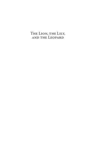 The Lion, the Lily, and the Leopard: The Crown and Nobility of Scotland, France, and England and the Struggle for Power (1100-1204)