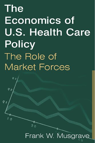 The Economics of U.S. Health Care Policy: The Role of Market Forces: The Role of Market Forces