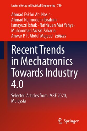 Recent Trends in Mechatronics Towards Industry 4.0: Selected Articles from iM3F 2020, Malaysia: 730 (Lecture Notes in Electrical Engineering, 730)
