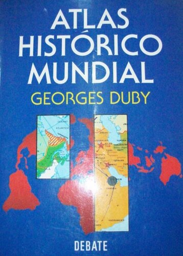Atlas histórico mundial : la historia del mundo en 317 mapas