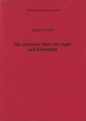 Die römischen Fibeln aus Augst und Kaiseraugst