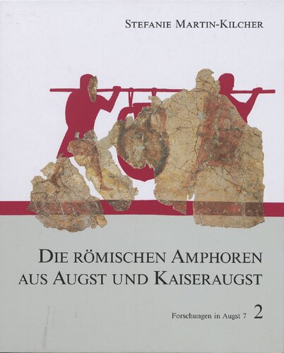Die römischen Amphoren aus Augst und Kaiseraugst: Ein Beitrag zur römischen Handels- und Kulturgeschichte. Bd. 2. Die Amphoren für Wein, Fischsauce, Südfrüchte (Gruppen 2-24) und Gesamtauswertung