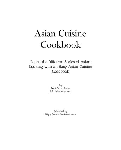 Asian Cuisine Cookbook: Learn the Different Styles of Asian Cooking with an Easy Asian Cuisine Cookbook