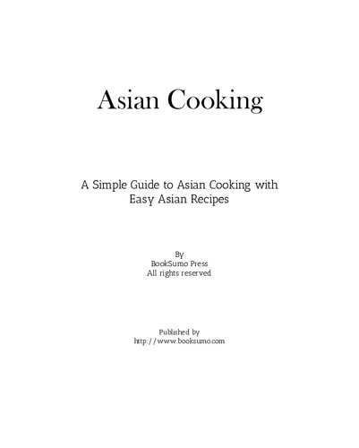 Asian Cooking: A Simple Guide to Asian Cooking with Easy Asian Recipes