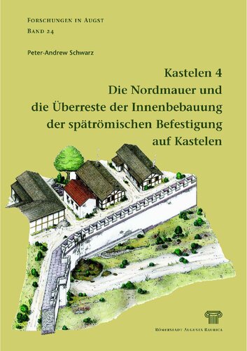 Kastelen 4. Die Nordmauer und die Überreste der Innenbebauung der spätrömischen Befestigung auf Kastelen: Die Ergebnisse der Grabung 1991-1993.51 im Areal der Insulae 1 und 2 von Augusta Raurica