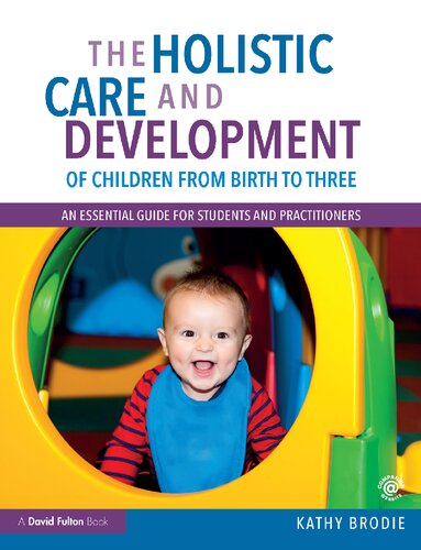 The Holistic Care and Development of Children from Birth to Three: An Essential Guide for Students and Practitioners