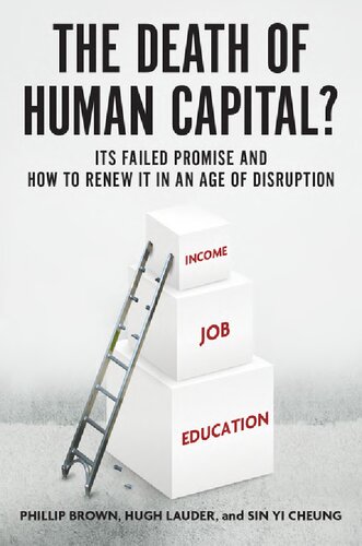 The Death of Human Capital? Its Failed Promise and How to Renew It in an Age of Disruption