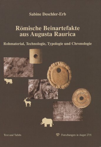 Römische Beinartefakte aus Augusta Raurica: Rohmaterial, Technologie, Typologie und Chronologie. Bd. 1. Text und Tafeln