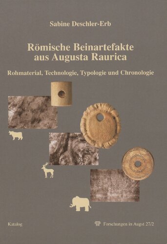 Römische Beinartefakte aus Augusta Raurica: Rohmaterial, Technologie, Typologie und Chronologie. Bd. 2. Katalog