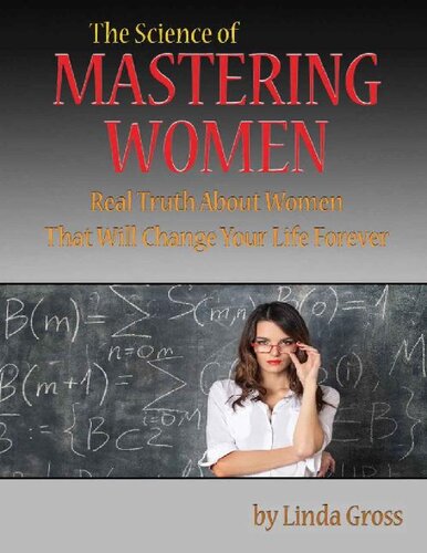 The Science of Mastering Women: Real Truth About Women That Will Change Your Life Forever. (DT4M, Dating Tips for Men. Book 2)