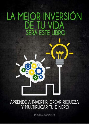 La mejor inversión de tu vida será este libro: Aprende a invertir, crear riqueza y multiplicar tu dinero (Spanish Edition)