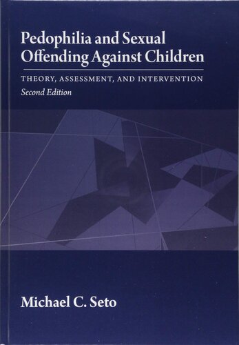 Pedophilia and Sexual Offending Against Children: Theory, Assessment, and Intervention