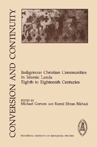 Conversion and Continuity: Indigenous Christian Communities in Islamic Lands Eighth to Eighteenth Centuries
