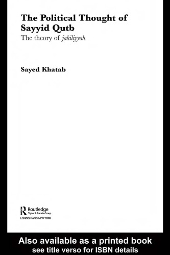 The Political Thought of Sayyid Qutb: The Theory of Jahiliyyah ()