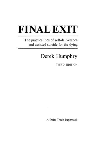 Final exit. The practicalities of seif-deliverance and assisted suicide for the dying