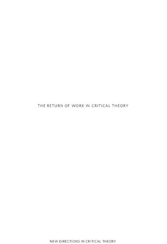 The Return of Work in Critical Theory: Self, Society, Politics (New Directions in Critical Theory, 55)