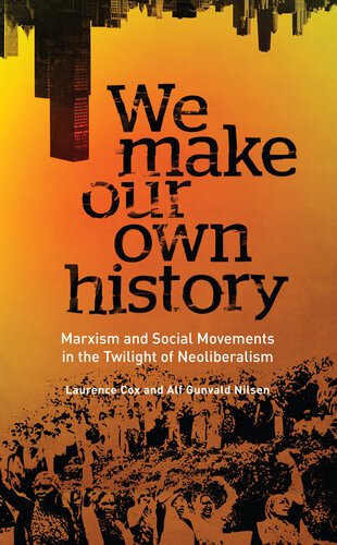 We Make Our Own History: Marxism, Social Movements and the Crisis of Neoliberalism