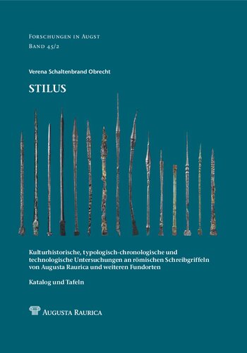 Stilus: Kulturhistorische, typologisch-chronologische und technologische Untersuchungen an römischen Schreibgriffeln von Augusta Raurica und weiteren Fundorten. Bd. 2. Katalog und Tafeln
