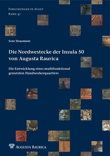 Die Nordwestecke der Insula 50 von Augusta Raurica: Die Entwicklung eines multifunktional genutzten Handwerkerquartiers