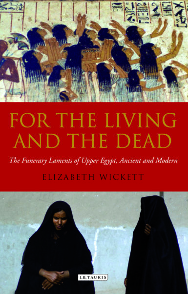 For the Living and the Dead: The Funerary Laments of Upper Egypt, Ancient and Modern
