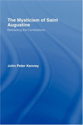 The Mysticism of Saint Augustine: Re-Reading the Confessions