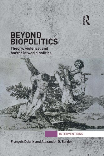 Beyond Biopolitics: Theory, Violence, and Horror in World Politics