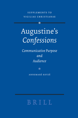 Augustine's Confessions: Communicative Purpose and Audience (Supplements to Vigiliae Christianae, V. 71)