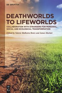 Deathworlds to Lifeworlds: Collaboration with Strangers for Personal, Social and Ecological Transformation