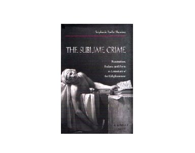 The Sublime Crime: Fascination, Failure, and Form in Literature of the Enlightenment