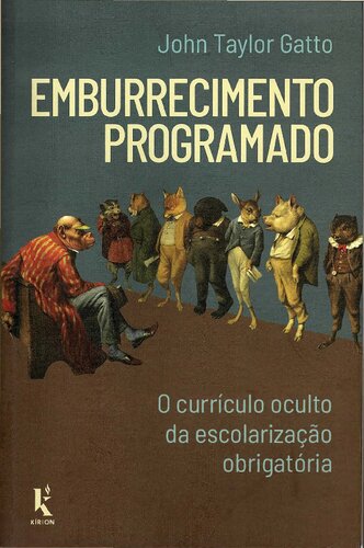 Emburrecimento Programado: o Currículo Oculto da Escolarização Obrigatória