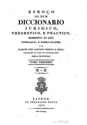 Esboço de hum diccionario juridico, theoretico, e practico