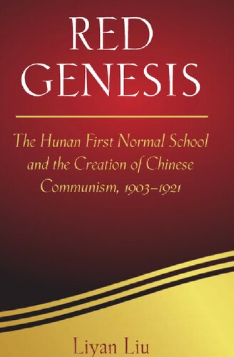 Red Genesis: The Hunan First Normal School and the Creation of Chinese Communism, 1903-1921