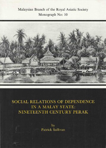 Social Relations of Dependence in a Malay State: Nineteenth Century Perak