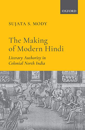 The Making of Modern Hindi: Literary Authority in Colonial North India