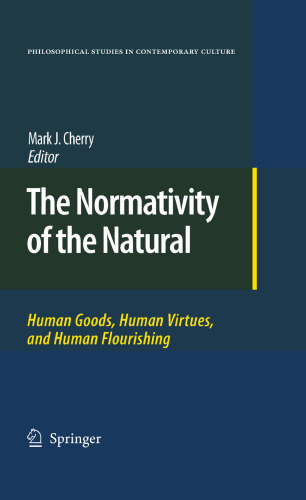 The Normativity of the Natural: Human Goods, Human Virtues, and Human Flourishing