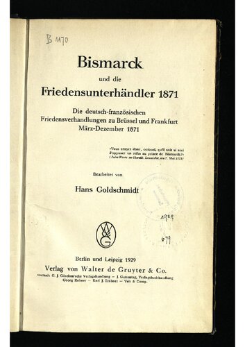Bismarck und die Friedensunterhändler 1871. Die deutsch-französischen Friedensverhandlungen zu Brüssel und Frankfurt März-Dezember 1871