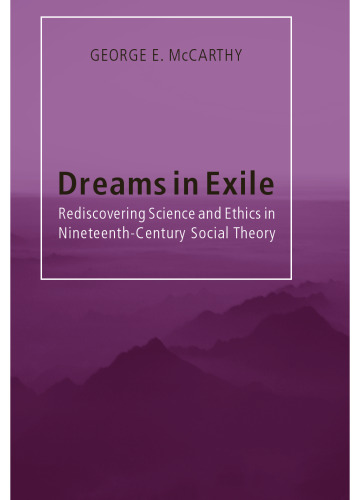 Dreams in Exile: Rediscovering Science and Ethics in Nineteenth-Century Social Theory