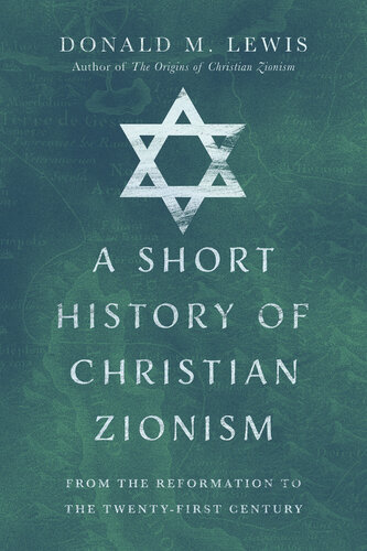 A Short History of Christian Zionism: From the Reformation to the Twenty-First Century