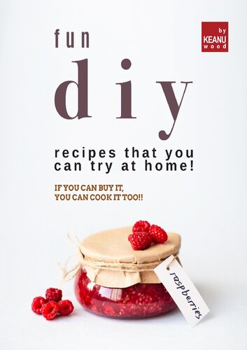 Fun DIY Recipes that You Can Try at Home!: If You Can Buy It, You Can Cook It Too!!