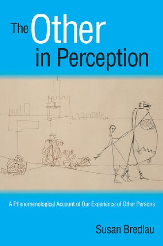 The Other in Perception: A Phenomenological Account of Our Experience of Other Persons