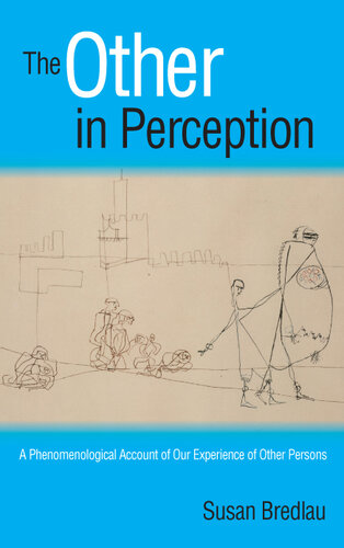 The Other in Perception: A Phenomenological Account of Our Experience of Other Persons