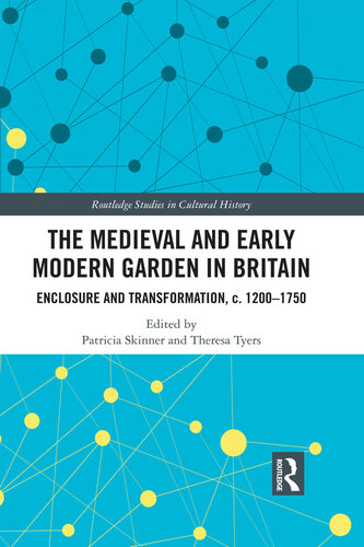 The Medieval and Early Modern Garden in Britain: Enclosure and Transformation, C. 1200-1750