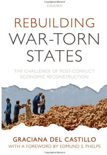 Rebuilding War-Torn States: The Challenge of Post-Conflict Economic Reconstruction