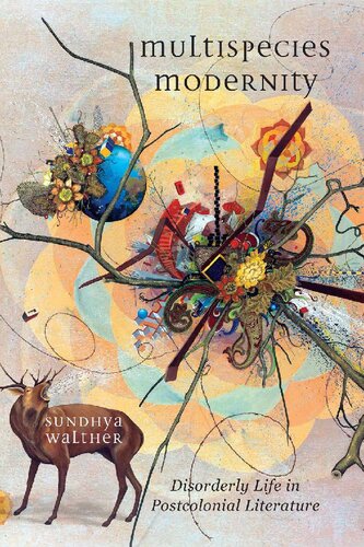 Multispecies Modernity: Disorderly Life in Postcolonial Literature