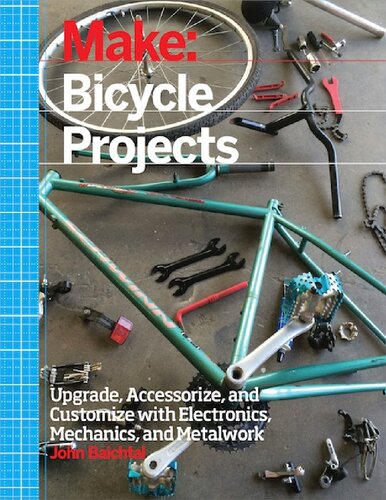 Make: Bicycle Projects: Upgrade, Accessorize, and Customize with Electronics, Mechanics, and Metalwork