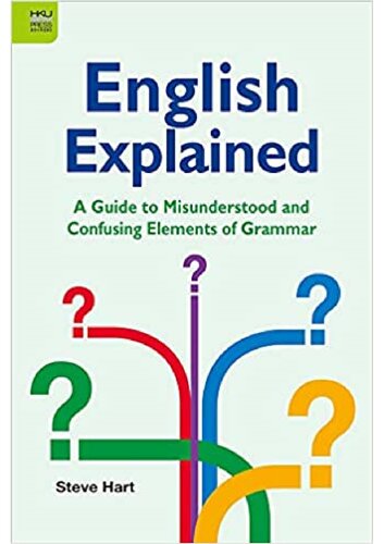 English Explained - A Guide to Misunderstood and Confusing Elements of Grammar