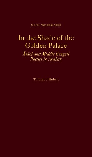In the Shade of the Golden Palace: Alaol and Middle Bengali Poetics in Arakan